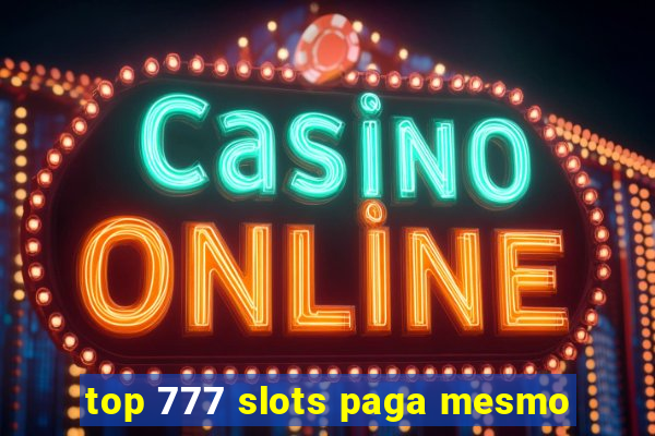 top 777 slots paga mesmo