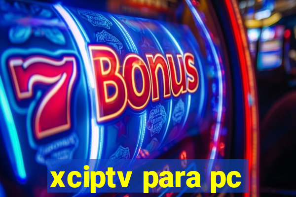 xciptv para pc