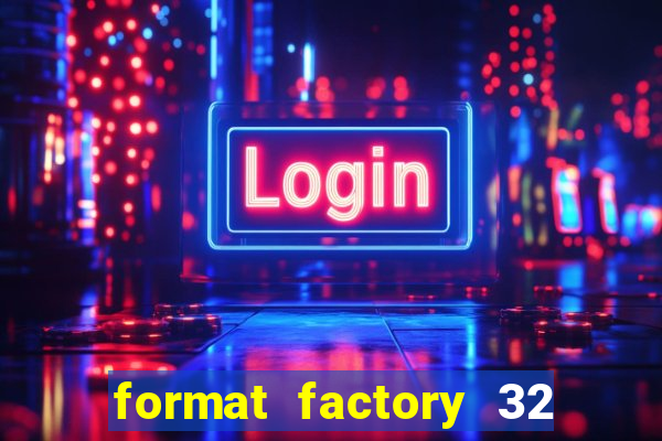 format factory 32 bits windows 7