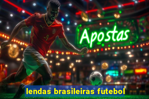 lendas brasileiras futebol