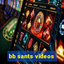 bb sants videos