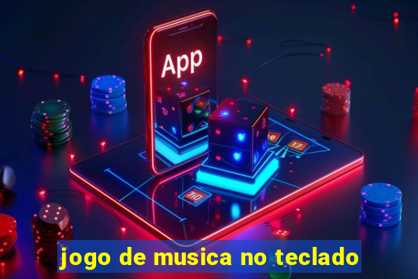 jogo de musica no teclado