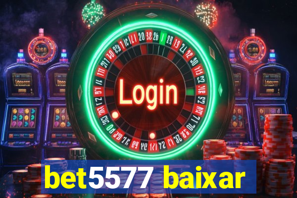 bet5577 baixar