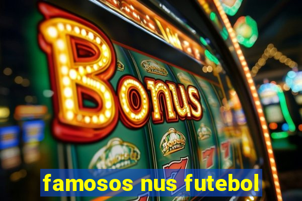 famosos nus futebol