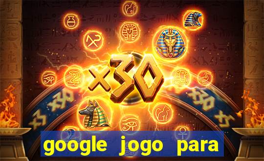 google jogo para ganhar dinheiro