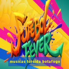 musicas torcida botafogo