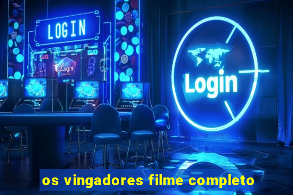 os vingadores filme completo