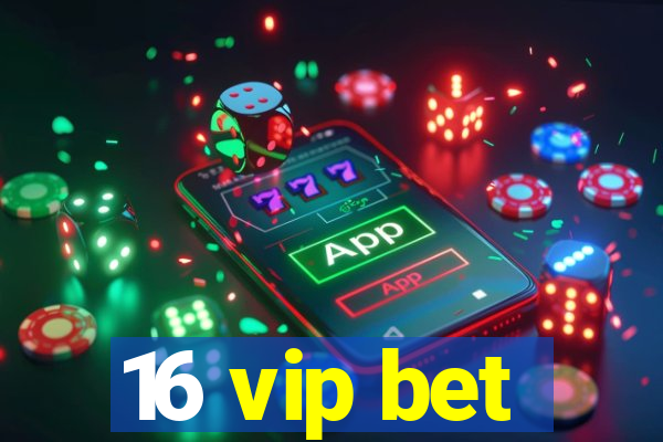 16 vip bet