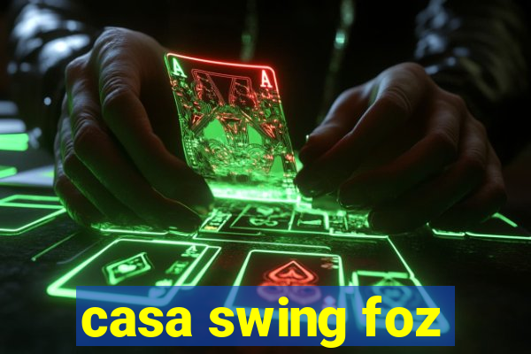 casa swing foz