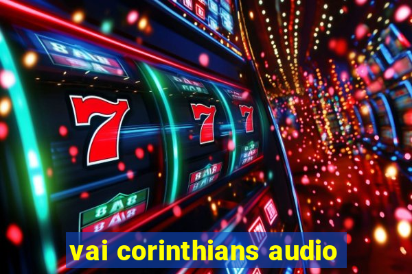 vai corinthians audio