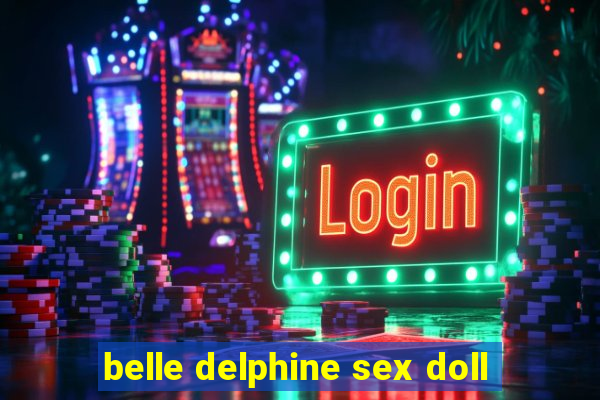 belle delphine sex doll