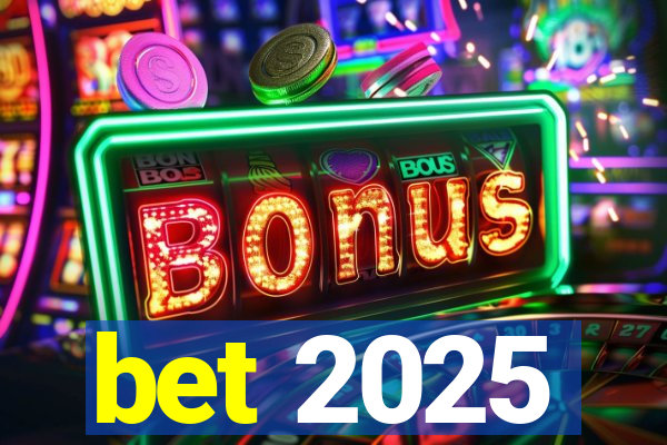 bet 2025