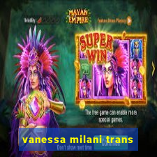 vanessa milani trans