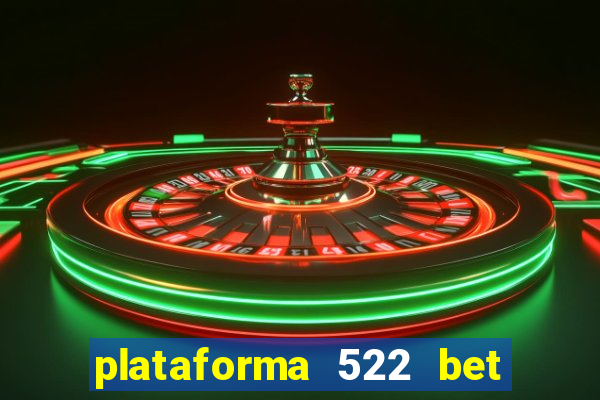 plataforma 522 bet 茅 confi谩vel