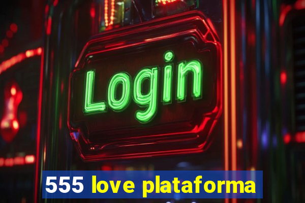 555 love plataforma