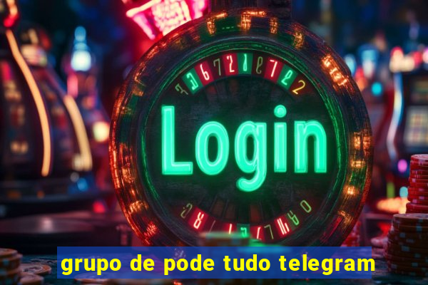 grupo de pode tudo telegram