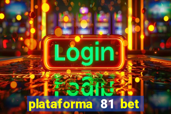 plataforma 81 bet é confiável