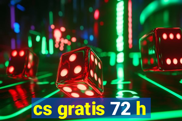 cs gratis 72 h