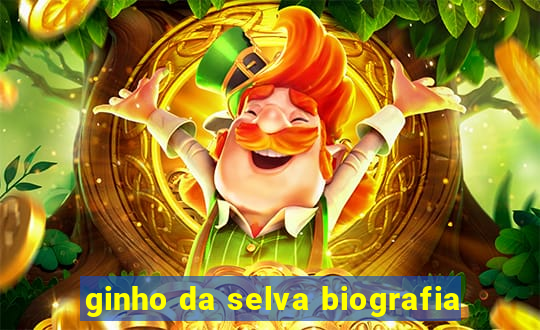 ginho da selva biografia