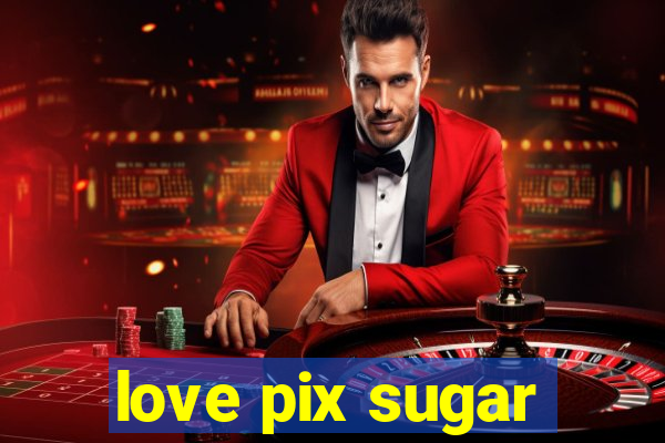 love pix sugar