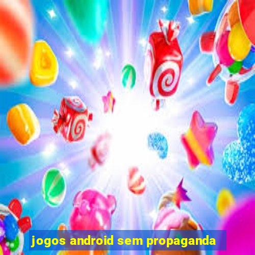 jogos android sem propaganda