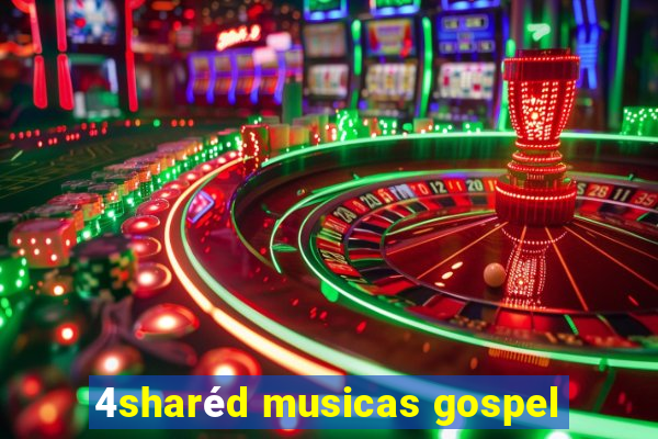 4sharéd musicas gospel