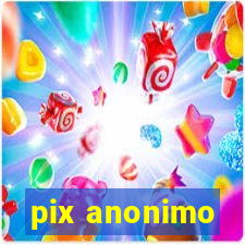 pix anonimo