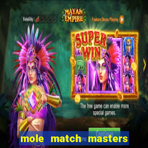 mole match masters ganha dinheiro