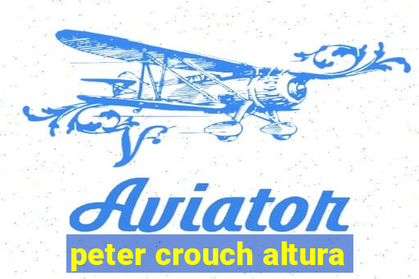 peter crouch altura