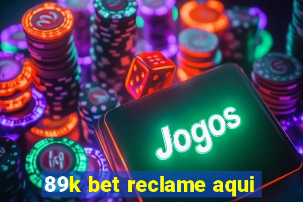 89k bet reclame aqui