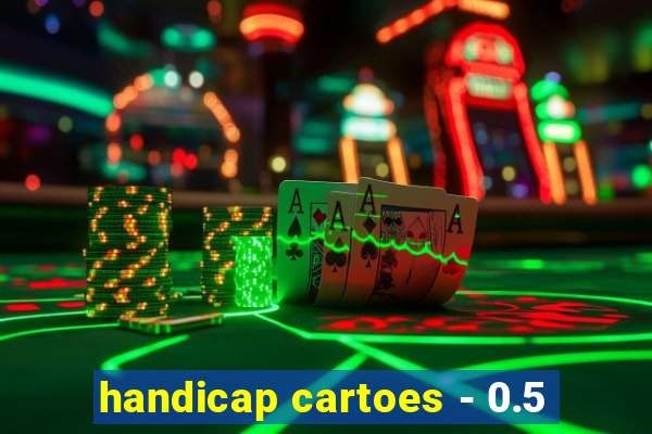 handicap cartoes - 0.5