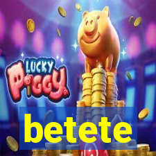 betete