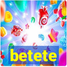 betete