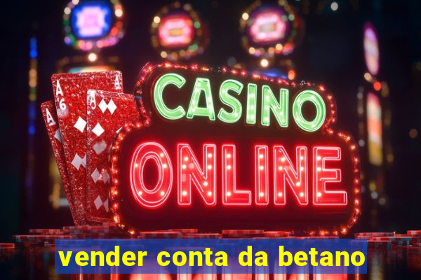 vender conta da betano