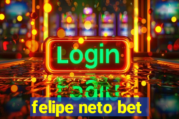 felipe neto bet