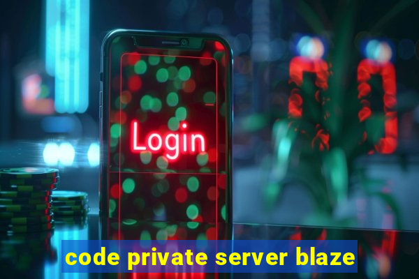 code private server blaze