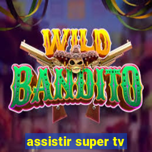 assistir super tv