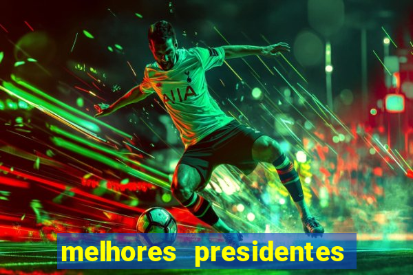 melhores presidentes da história