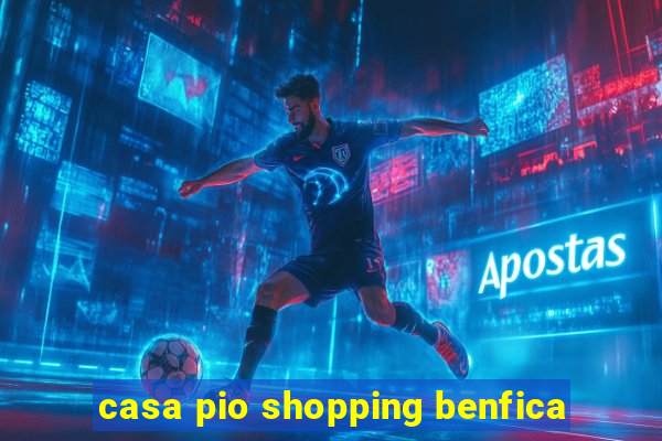 casa pio shopping benfica