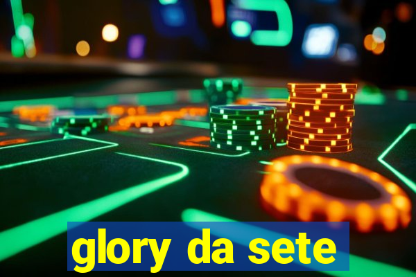 glory da sete