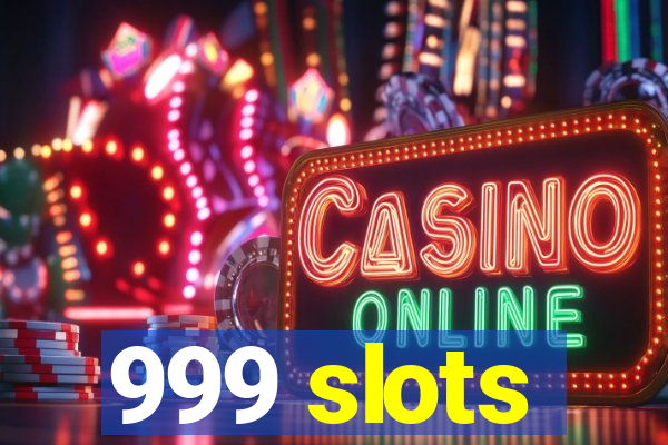 999 slots