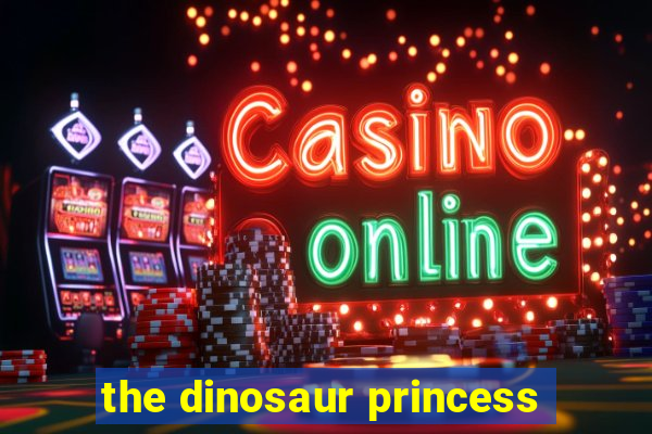 the dinosaur princess