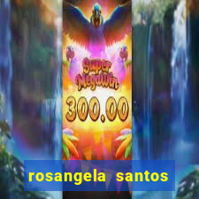 rosangela santos jornalista por onde anda