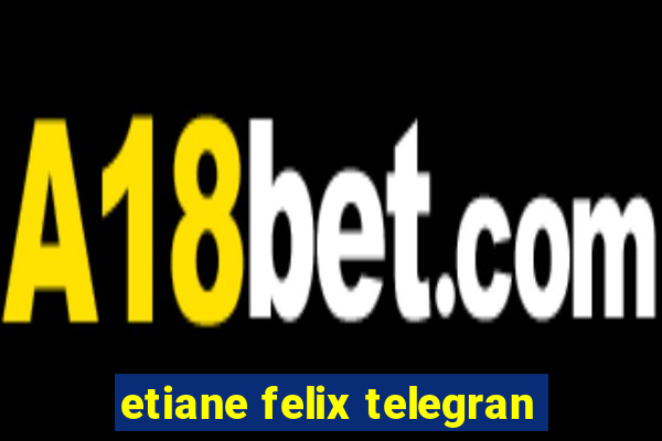 etiane felix telegran