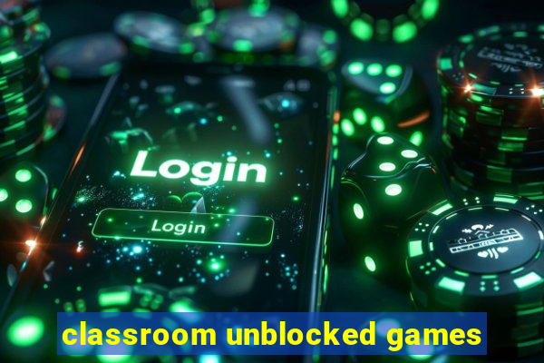 classroom unblocked games