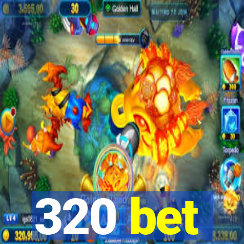 320 bet