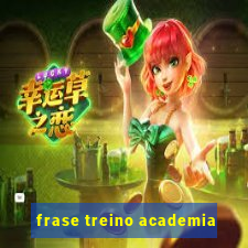 frase treino academia