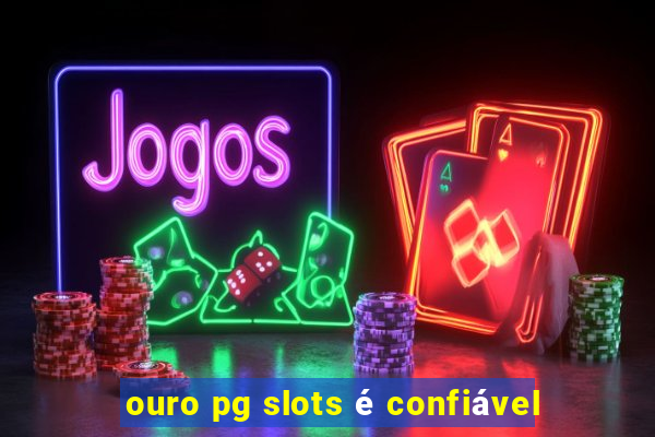 ouro pg slots é confiável