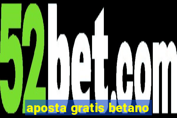 aposta gratis betano