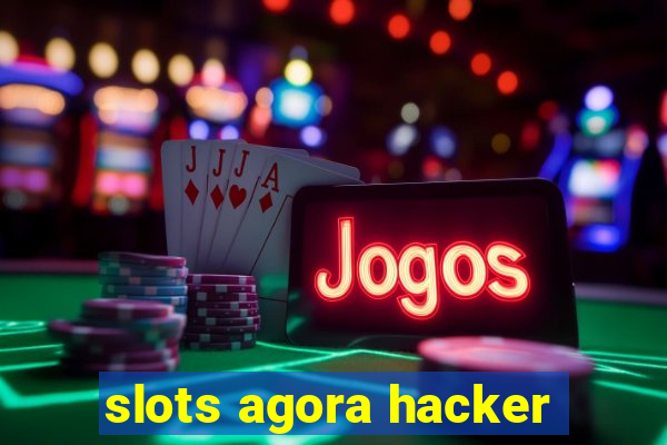 slots agora hacker